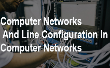 Read more about the article Computer Networks And Line Configuration In Computer Networks