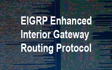 You are currently viewing EIGRP Enhanced Interior Gateway Routing Protocol
