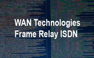 You are currently viewing WAN Technologies Frame Relay ISDN