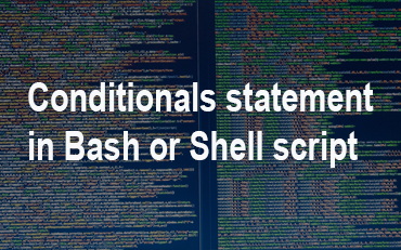 Read more about the article Conditionals statement in bash or shell script